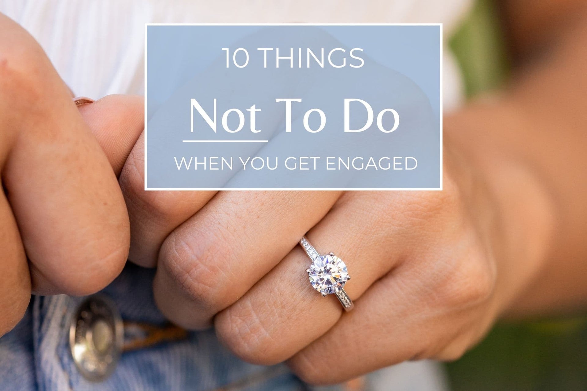 10 Things NOT to Do When You Get Engaged