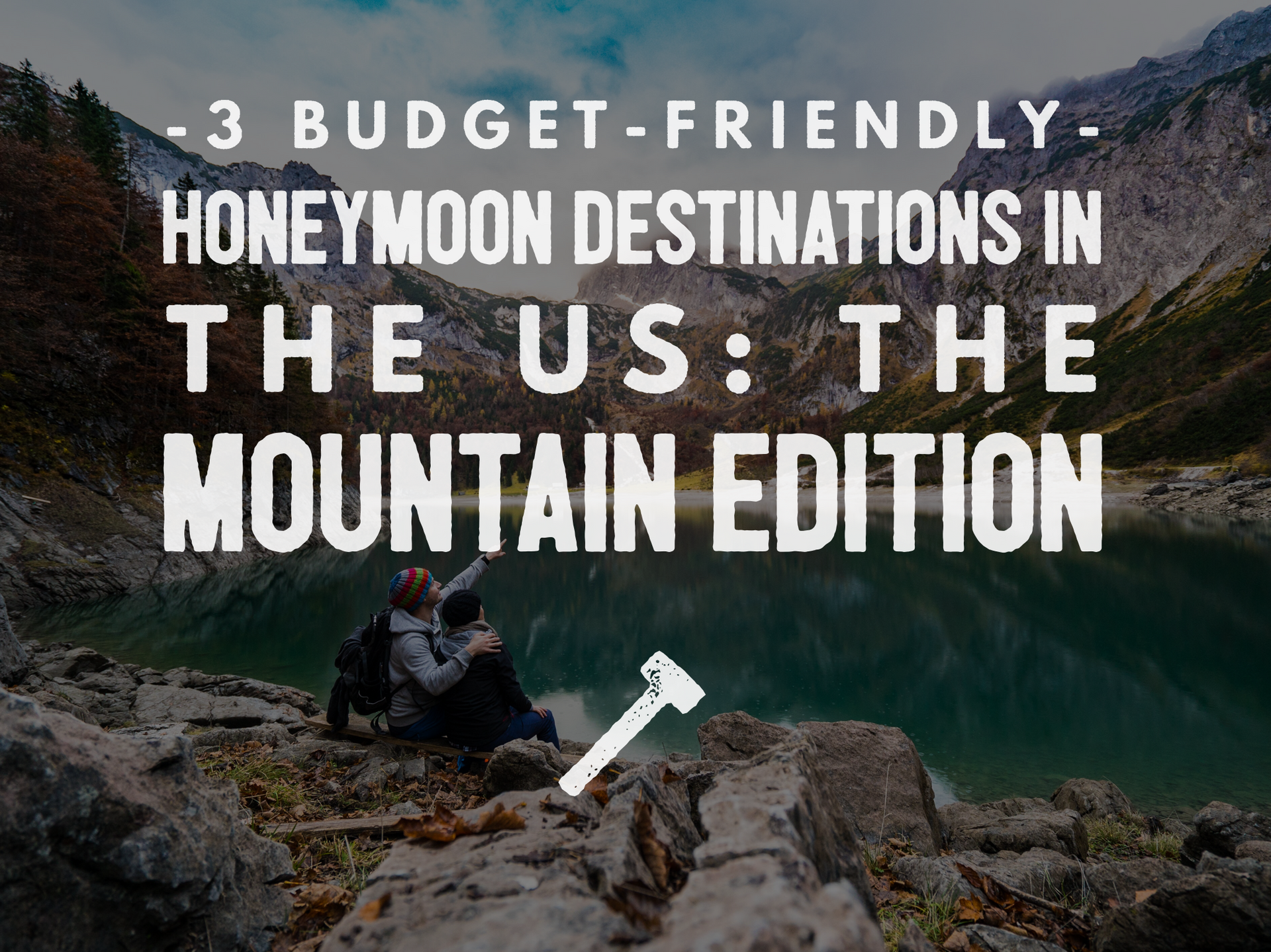 3 Budget-Friendly Honeymoon Destinations in the US: The Mountain Edition