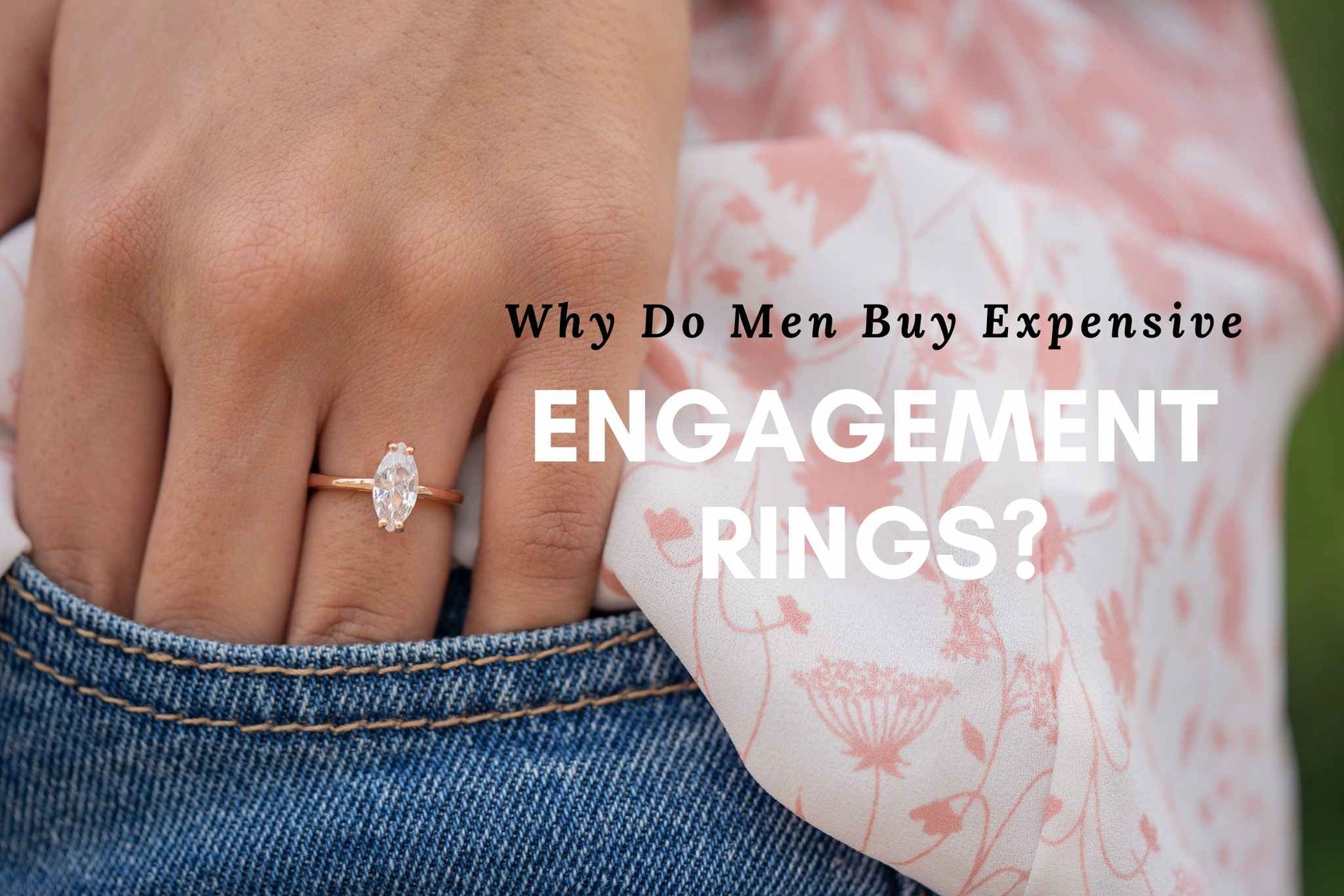 Why Do Men Feel The Need to Buy Expensive Engagement Rings?