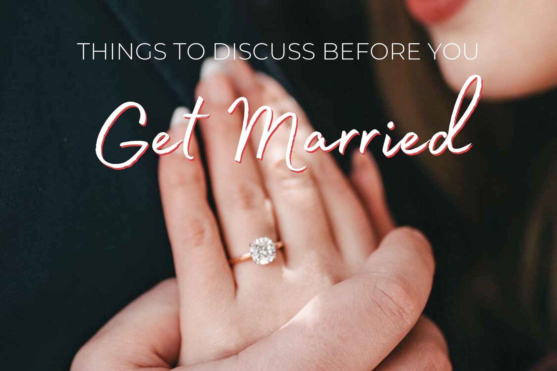 Things to Discuss Before You Get Married