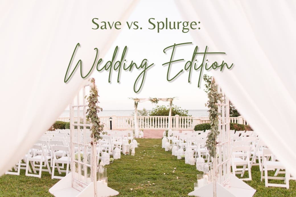 Save vs. Splurge: Wedding Edition
