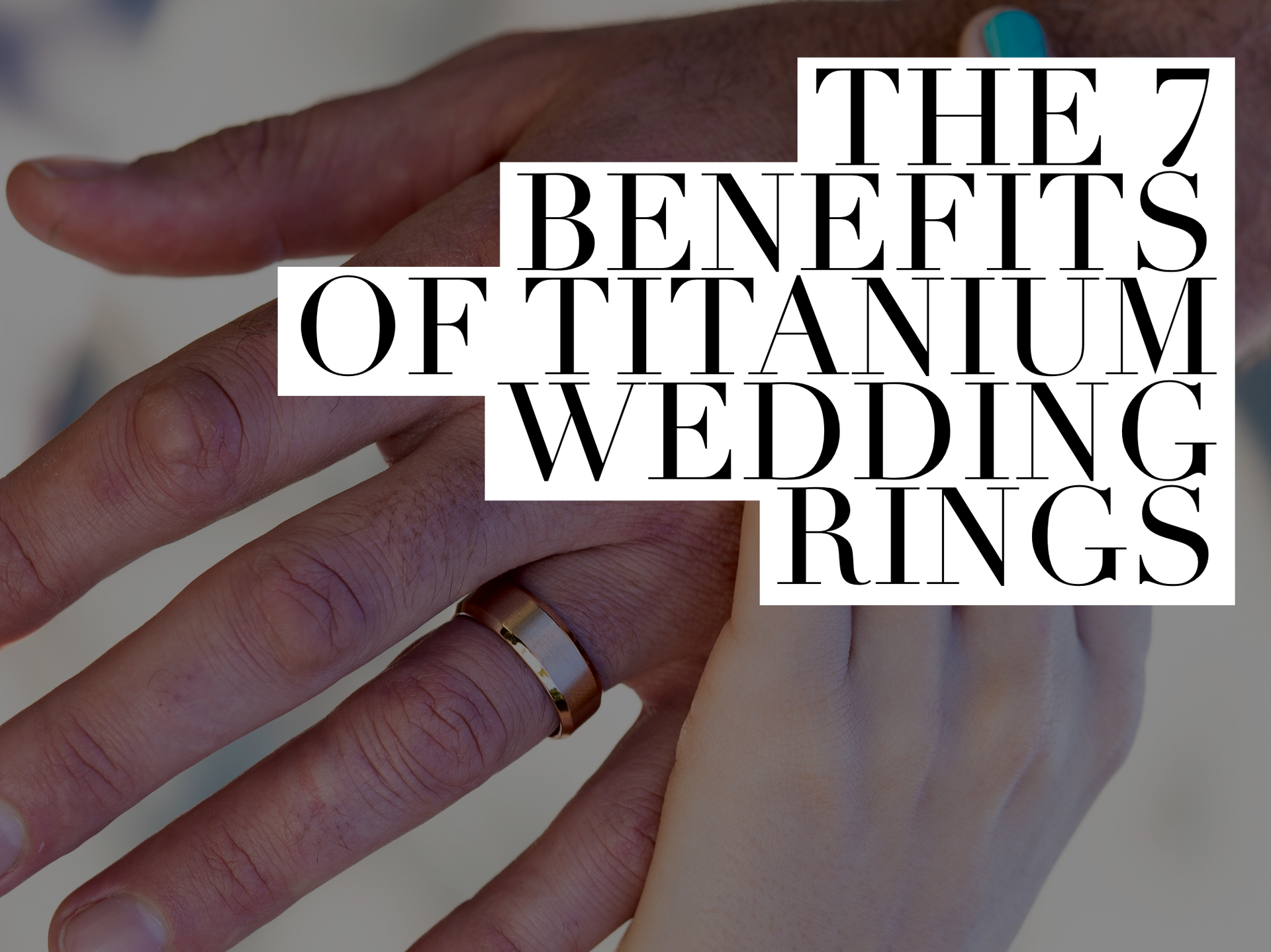 The 7 Benefits of Titanium Wedding Rings