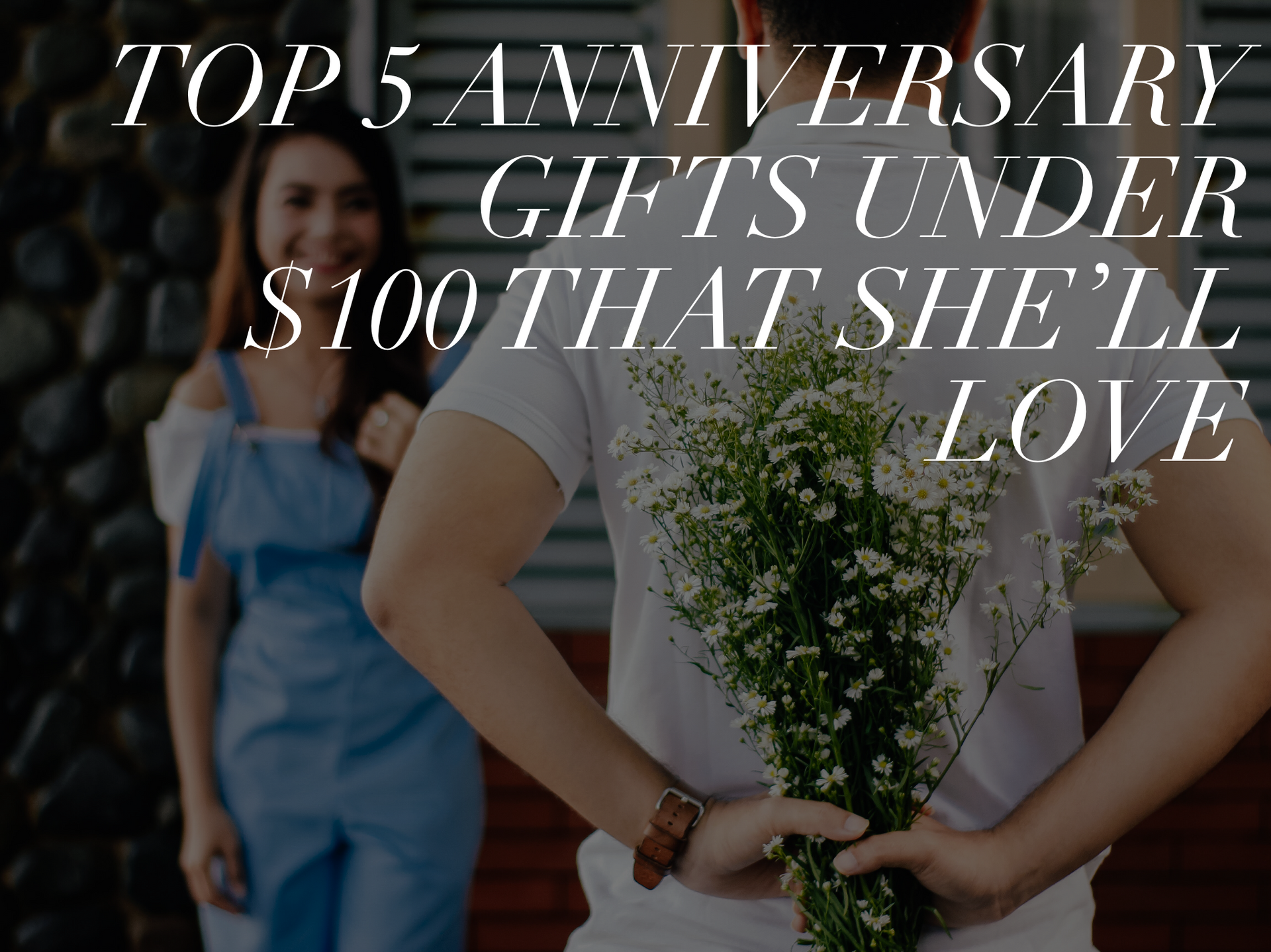 Top 5 Anniversary Gifts Under $100 That She’ll Love