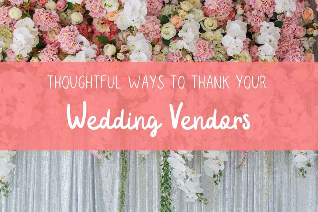 Thoughtful Ways to Thank Your Wedding Vendors
