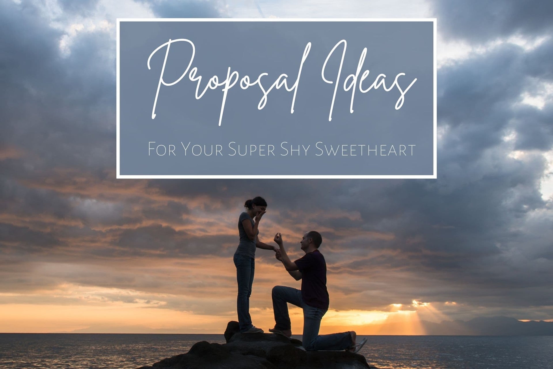 Proposal Ideas For Your Super Shy Sweetheart